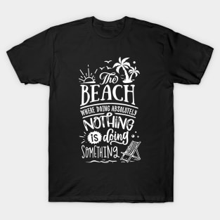 The Beach Where Doing absolutly Nothing Is Doing Something T-Shirt